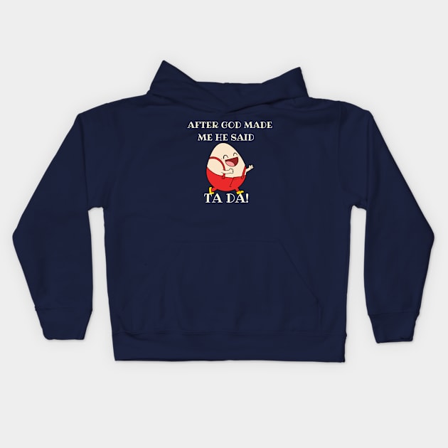 After God made me he said TA DA EGG Kids Hoodie by naeshaassociates@gmail.com